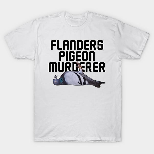 Flanders Pigeon Murderer vers.2 T-Shirt by Loganferret